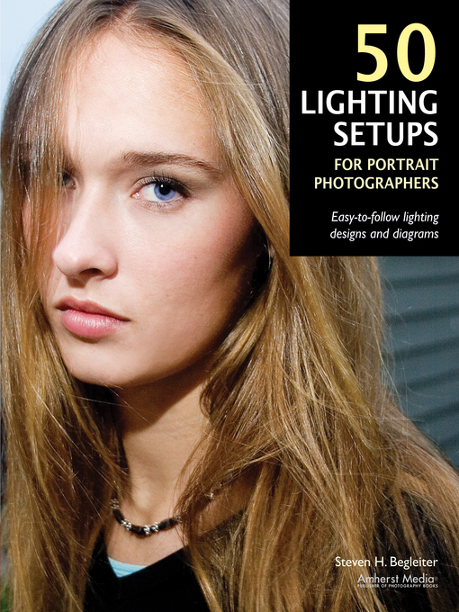 Title details for 50 Lighting Setups for Portrait Photographers by Steven H Begleiter - Available